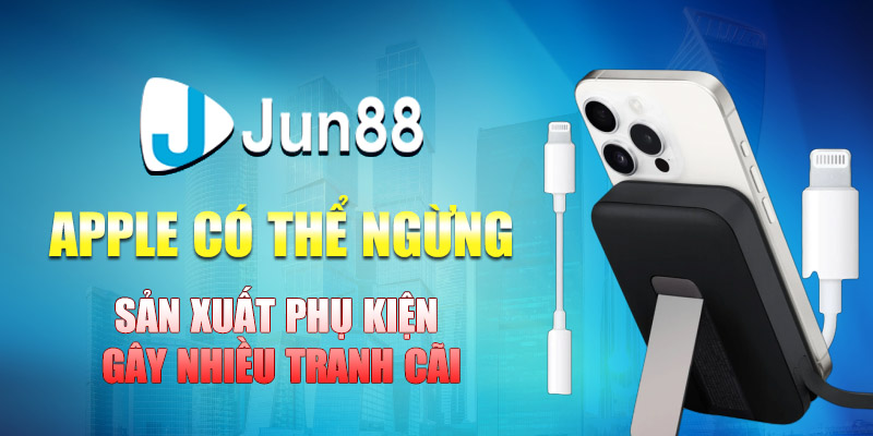 apple co the ngung san xuat phu kien gay nhieu tranh cai