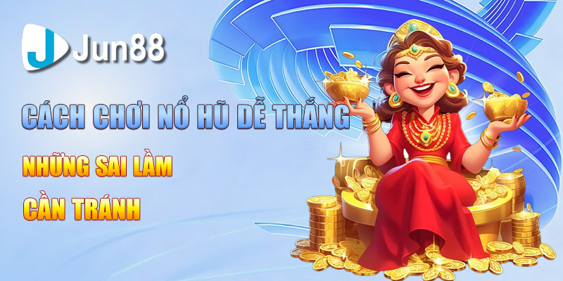 cach choi no hu de thang nhung sai lam can tranh