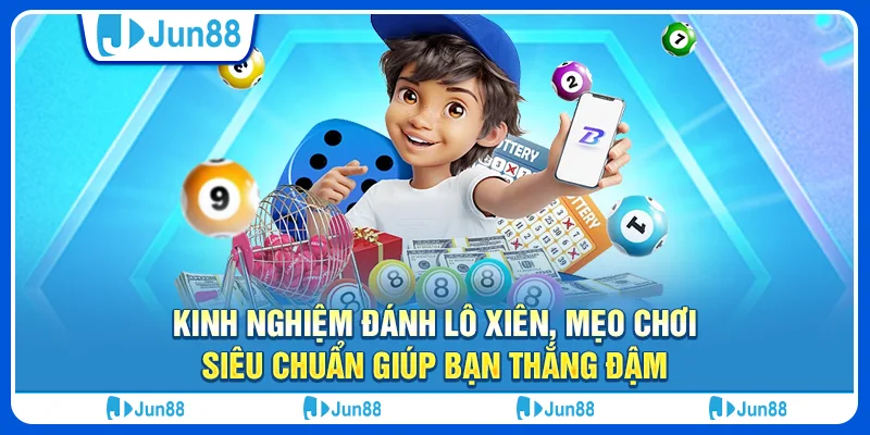 Kinh nghiệm đánh lô xiên, mẹo chơi siêu chuẩn giúp bạn thắng đậm