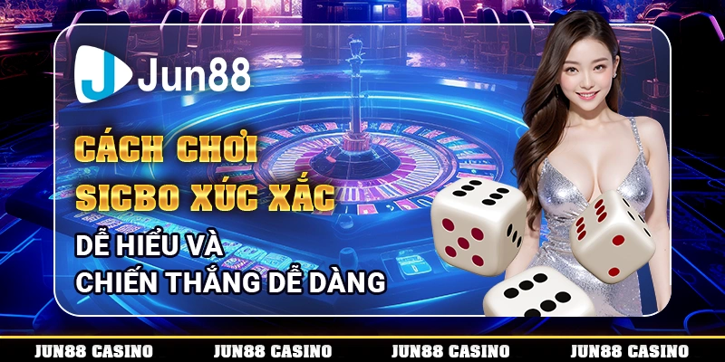 Cách chơi sicbo xúc xắc dễ hiểu và chiến thắng dễ dàng